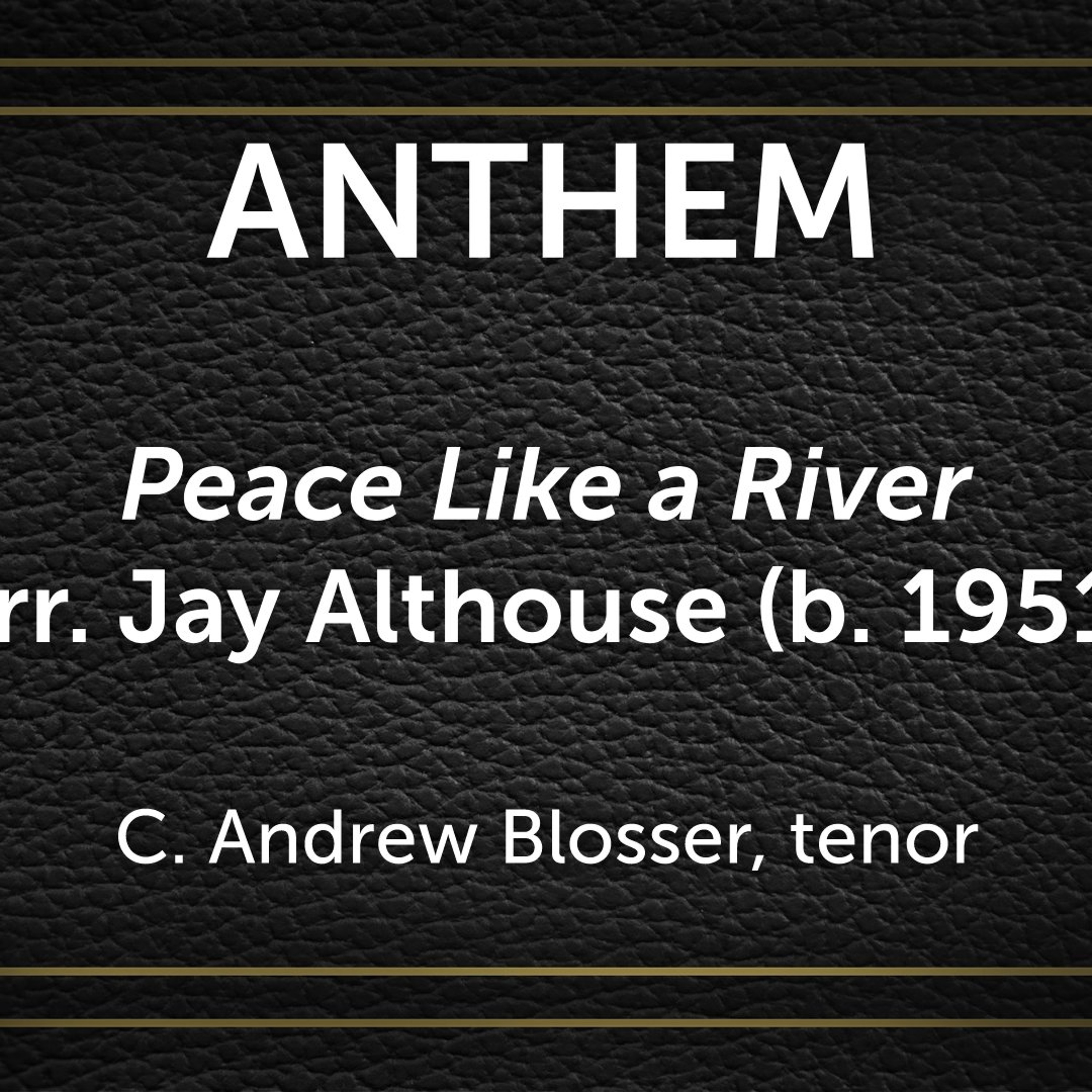 Peace Like a River, arr. Jay Althouse (b. 1951) - C. Andrew Blosser, tenor, Suzzane Newcomb, piano episode artwork