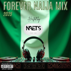 FOREVER NAIJA MIX 2025 - NAETS-THEDJ