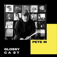 GLOSSYCAST #9 - Pete M