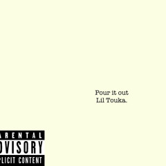 Lil Touka- Pour it out