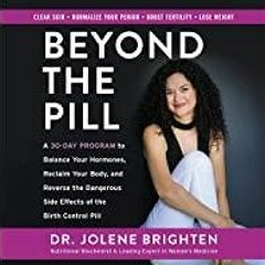 Read* PDF Beyond the Pill: A 30-Day Program to Balance Your Hormones, Reclaim Your Body, and Reverse