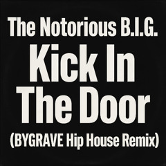 The Notorious B.I.G. - "Kick in The Door" (BYGRAVE hip house Remix)