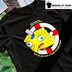 Spongebob Squarepants why do you have a meme on your shirt