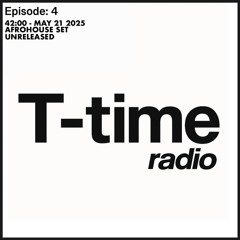 T-Time Radio Episode-4 (UnReleased AfroHouse/ Melodic House)