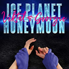READ EBOOK 🧡 Ice Planet Honeymoon: Vektal and Georgie: A Sci-Fi Romance Novella by
