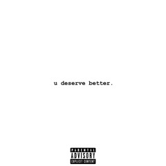 u deserve better (feat.WADE)