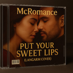McRomance-Put your sweet lips (Langarm Cover)