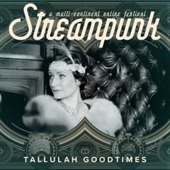 Tallulah Goodtimes @ Streampunk - A Multi-Continent Online Festival (June 13th 2020)