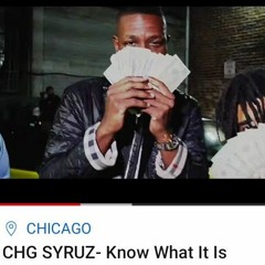 CHG Syruz - Know What It Is