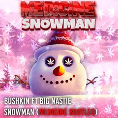 Bushkin Ft Big Nastie - Snowman (Medicine Bootleg) - Free Download
