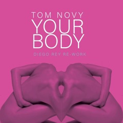 Your Body (Tom Novy) Diego Rey Re-Work
