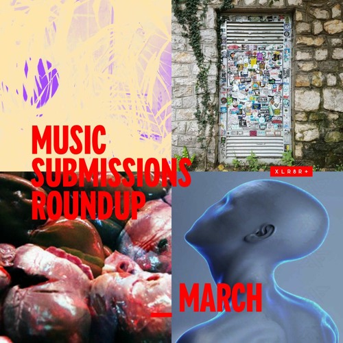 XLR8R+ Submissions Roundup: March