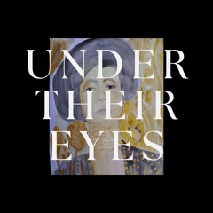 UNDER THEIR EYES