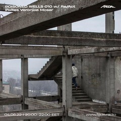 POISONED WELLS 010 w/ Re/Act invites Veronica Moser