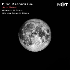 Dino Maggiorana - Acid Music GONCALO M remix - Not