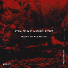 Premiere: Ayan, Felix E, Michael Ritter - Plane of Pleasure [Reconsider Music]