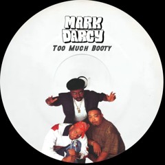 Mark Darcy - Too Much Booty (Free DL)