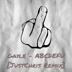 Gayle - ABCDEFU [JustChris Remix]