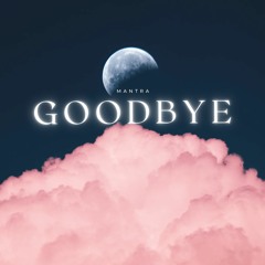 Mantra - Goodbye