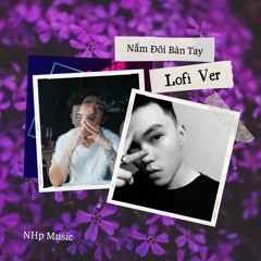 Nắm Đôi Bàn Tay「Lofi Ver」/ Trần Tuấn Hiệp x Nixgon x NHp