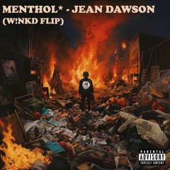 MENTHOL* - JEAN DAWSON (W!NKD FLIP)
