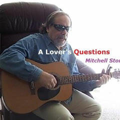 A Lover's Questions - Written and Performed by Mitchell Stone