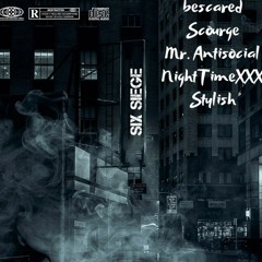 Six Siege (feat. Scourge, Mr. AntiSocial, NightTimeXXX, & Stylish)