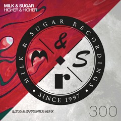 Milk & Sugar - Higher & Higher (Illyus & Barrientos Remix EDIT)