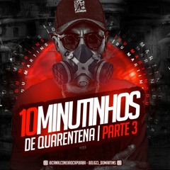 10 MINUTINHOS - BAILE DE QUARENTENA PARTE 3 [ DJ GCL DO MARTINS ] CONEXÃO CAPIXABA