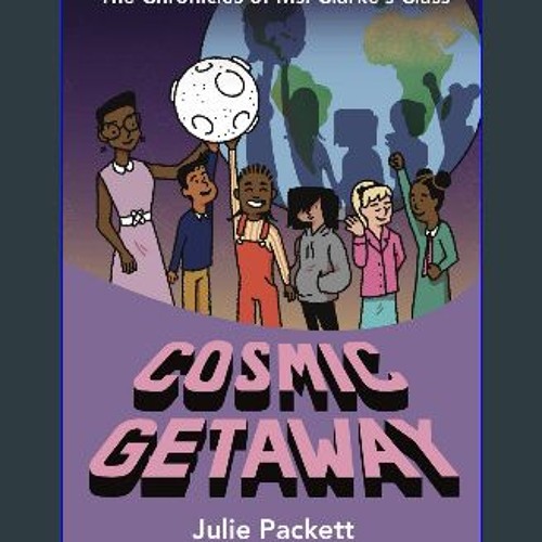 PDF/READ 💖 Cosmic Getaway (The Chronicles of Ms. Clarke's Class) [PDF]
