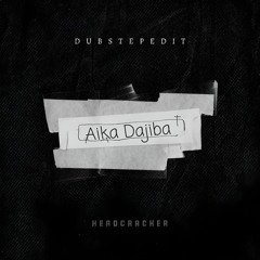 Aika Dajiba | Dubstep edit | Headcracker