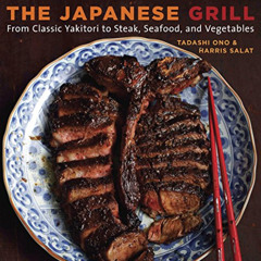 [ACCESS] KINDLE 📄 The Japanese Grill: From Classic Yakitori to Steak, Seafood, and V