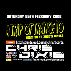 Chris Dixis A Trip Of Trance 10 From 90 to 2000'S Vinyls .Saturday 26 February 2K22