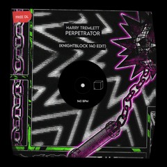Harry Tremlett - Perpetrator (KnightBlock 140 Edit) [FREE DL]