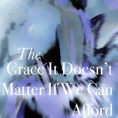 The grace it doesn’t matter if we can afford
