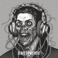 Slave to my beat