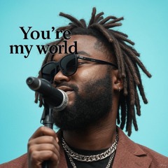 You’re my World 🌍
