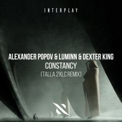 Alexander Popov, Luminn, DEXTER KING - Constancy (Talla 2XLC Remix)