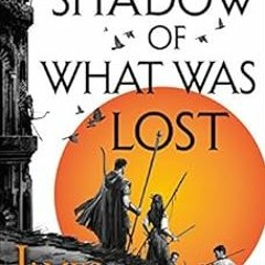 [DOWNLOAD] PDF 💘 The Shadow of What Was Lost (The Licanius Trilogy Book 1) by James