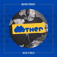 MOTHER Podcast #76 mixed by ALAIA & GALLO