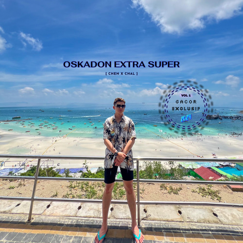 OSKADON EXTRA SUPER VOL 1 [ CHEN X CHAL ] GACOR !! #EXCLUSIF2024
