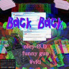 Back Back (feat. funny gun . ¥vRi)