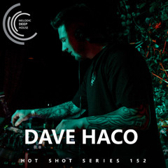 [HOT SHOT SERIES 152] - Podcast by Dave Haco [M.D.H.]