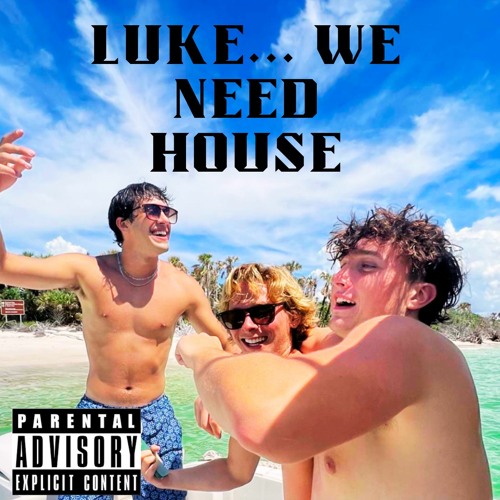 Luke... We Need House