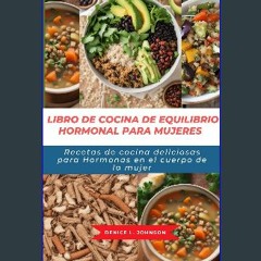 [PDF] eBOOK Read 📕 LIBRO DE COCINA DE EQUILIBRIO HORMONAL PARA MUJERES: Recetas de cocina delicios