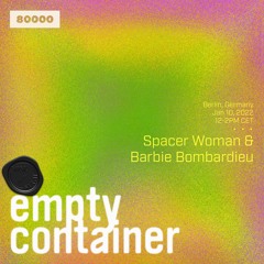 Empty Container #16 w/ Spacer Woman & Barbie Bombadieu - 10 January 2022