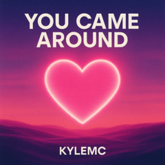 You Came Around - KyleMC