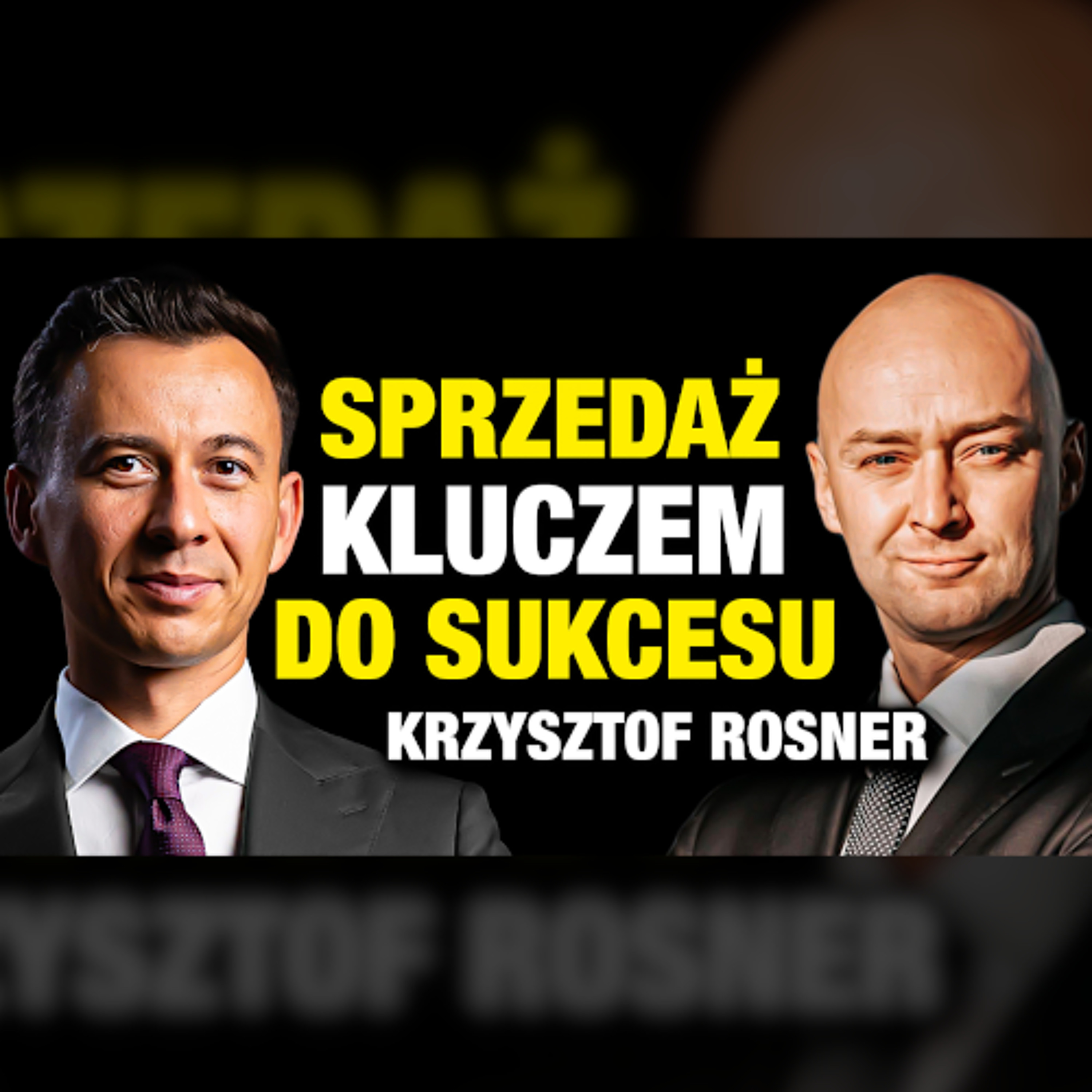 #515 |  Od AKWIZYTORA do PREZESA. SPRZEDAŻ kluczem do sukcesu? (Krzysztof Rosner)