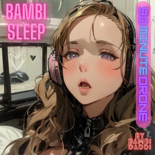 Bambi Sleep - 90 Minute Drone