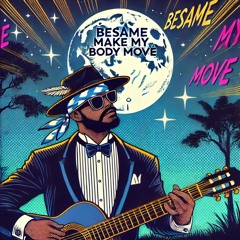 Besame Make My Body Move